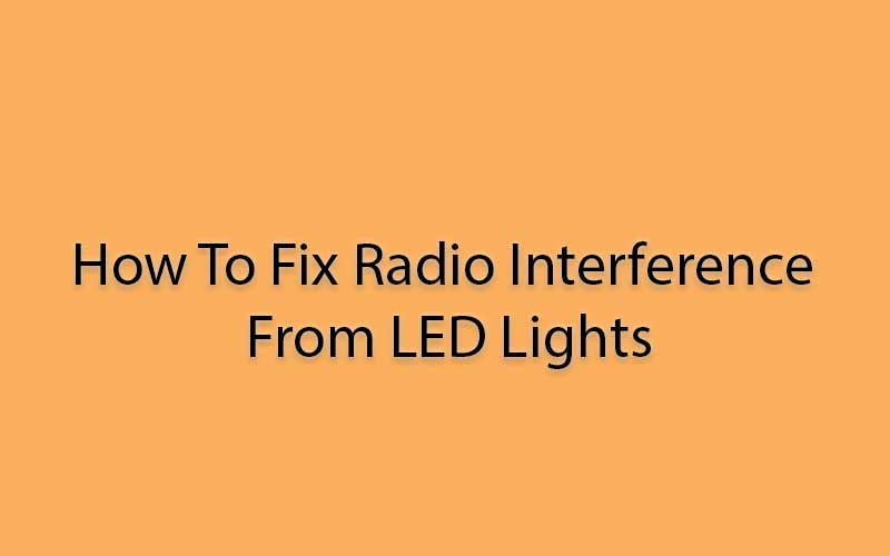How-To-Fix-Radio-Interference-From-LED-Lights
