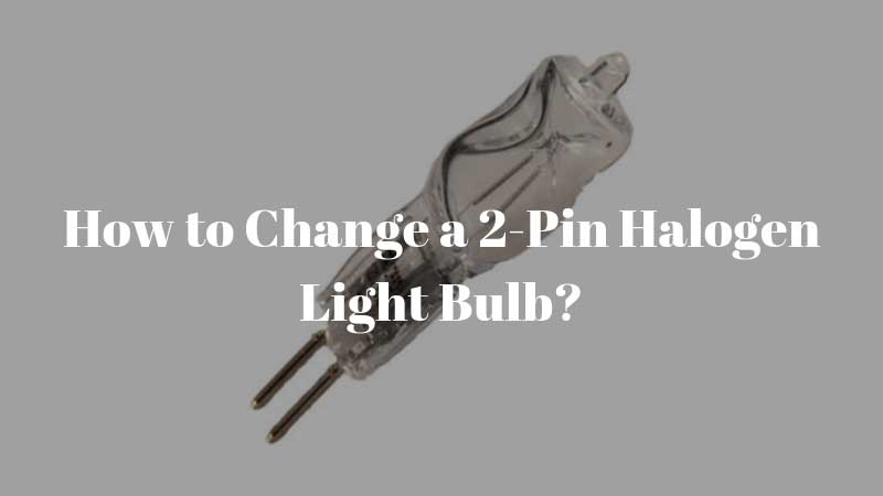 How-to-Change-a-2-Pin-Halogen-Light-Bulb