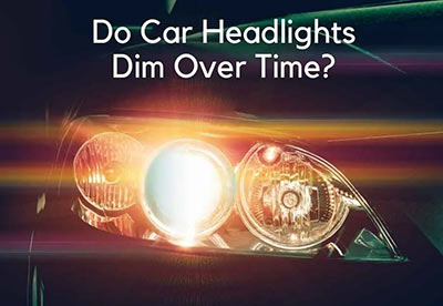 Do Car Headlights Dim over time 